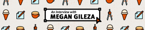 An Interview with Megan Gileza